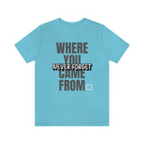 Never Forget Where You Came From T-Shirt, Cool T-Shirt, Humbleness T-Shirt (Bella+Canvas 3001)