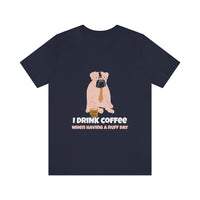 I Drink Coffee When Having A Ruff Day Dog T-Shirt, Coffee T-Shirt, Dog T-Shirt, Fun T-Shirt (Bella+Canvas 3001)