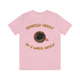 Espresso Urself B4 U Wreck Urself T-Shirt, Espresso T-Shirt, Coffee T-Shirt, Fun T-Shirt (Bella+Canvas 3001)