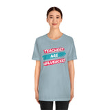 Teachers Are Influencers, Teachers T-Shirt, Influencer T-Shirt (Bella+Canvas 3001)