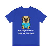 Must Escape Covid Blues. Take Me to Hawai T-Shirt, Hawai Shirt Wearing Dog T-Shirt, Holiday Shirt T-Shirt (Bella+Canvas 3001)