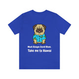 Must Escape Covid Blues. Take Me to Hawai T-Shirt, Hawai Shirt Wearing Dog T-Shirt, Holiday Shirt T-Shirt (Bella+Canvas 3001)