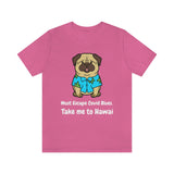 Must Escape Covid Blues. Take Me to Hawai T-Shirt, Hawai Shirt Wearing Dog T-Shirt, Holiday Shirt T-Shirt (Bella+Canvas 3001)