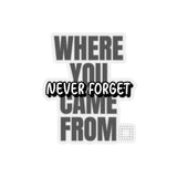 Never Forget Where You Came From (Sticker)