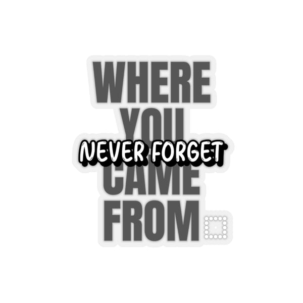 Never Forget Where You Came From (Sticker)