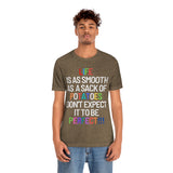 Life Is Like A Sack Of Potatoes, Don't Expect It To Be Perfect T-Shirt (Bella+Canvas 3001)