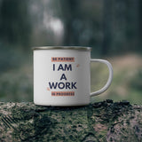 Be Patient I Am A Working Progress Enamel Camping Mug, Coffee Mug